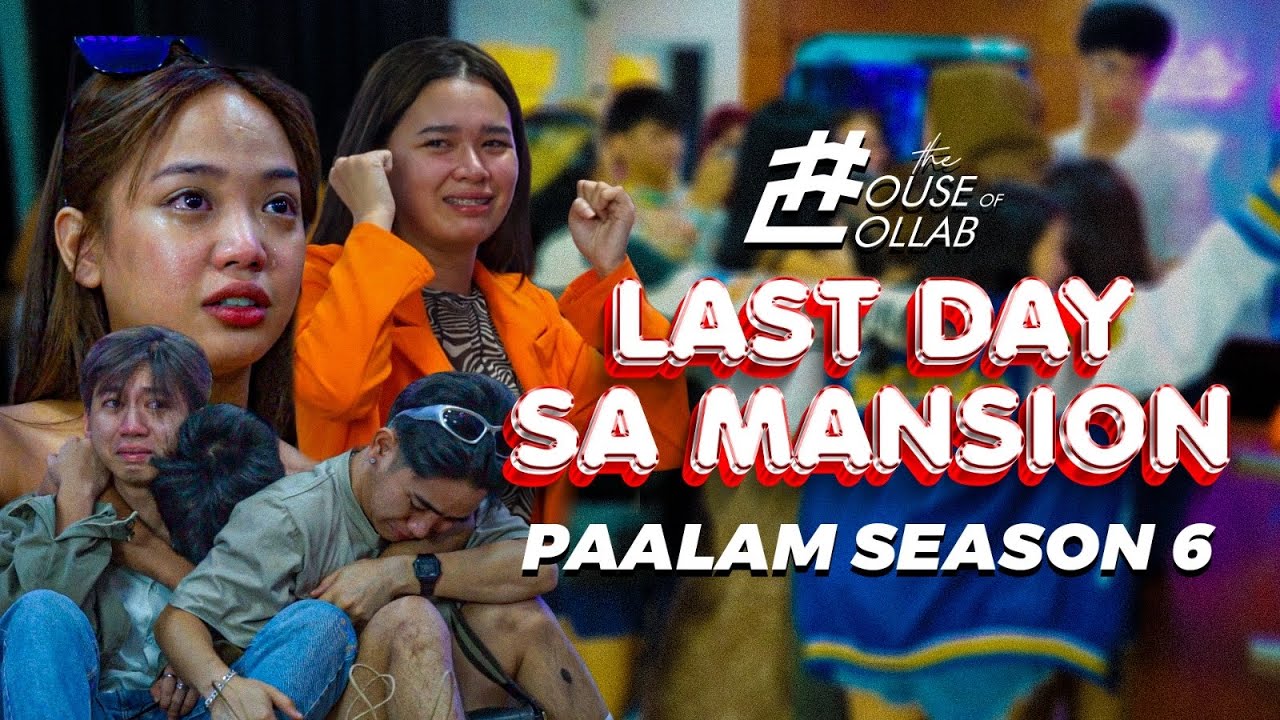 THE HOUSE OF COLLAB: LAST DAY SA MANSION PAALAM SEASON 6
