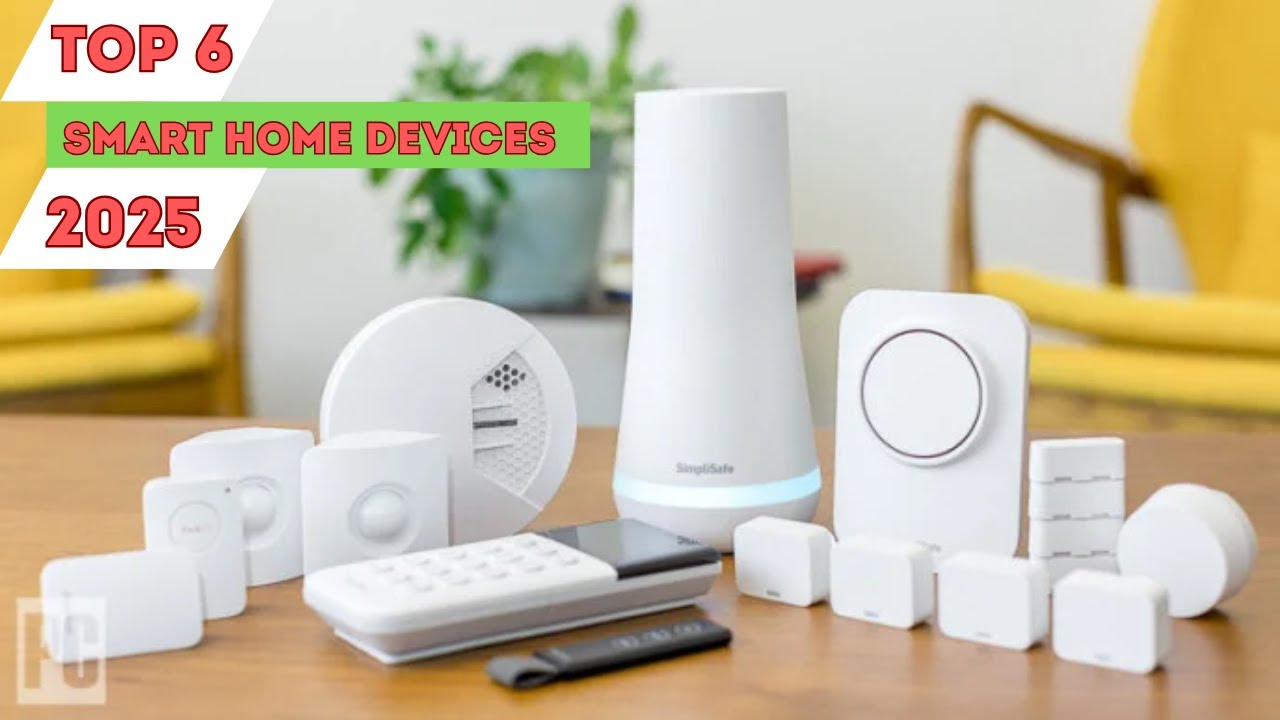 Top 6 Best Smart Home Devices 2025