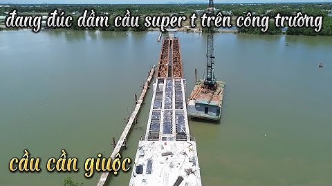 Tiến độ cầu cần giuộc huyện cần giuộc tỉnh Long An ngày 14/5/2023