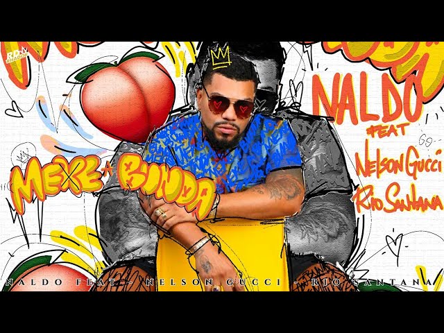Naldo Benny  feat Nelson Gucci e Rio Santana Mexe a Bunda