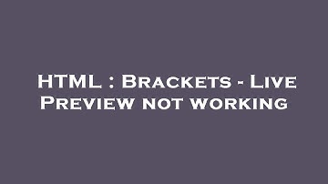 HTML : Brackets - Live Preview not working