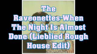 The Raveonettes-The Night Is Almost Done (Lieblied Rough House Edit)