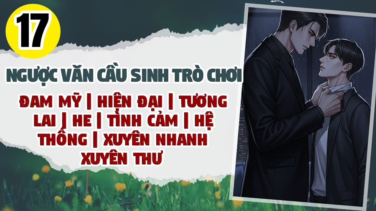 Tập 17 | BOY LOVE | Ngược Văn Cầu Sinh Trò Chơi | Đam Mỹ | Hệ Thống | Xuyên Nhanh | Chủ Công | HE