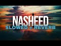 Nasheed Slowed Reverb Ahmad Al Muqit I Hastened With Love Nasheed Slowed Reverb Ahmad Al Muqit I Hastened With Love