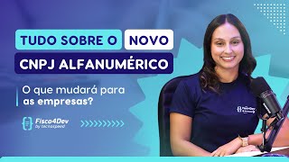 Fisco4Dev Novo CNPJ Alfanumerico e seus impactos na Reforma Tributaria