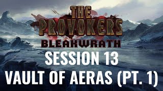 Vault of Aeras (Pt. 1) • The Provokers: Bleakwrath • Session 13 [D\&D 5E]