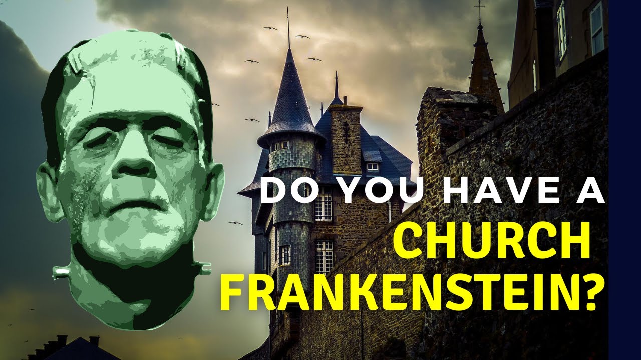 If Frankenstein is hiding in your church, it's stifling your growth?