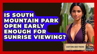 Is South Mountain Park Open Early Enough For Sunrise Viewing? - Everything About Phoenix