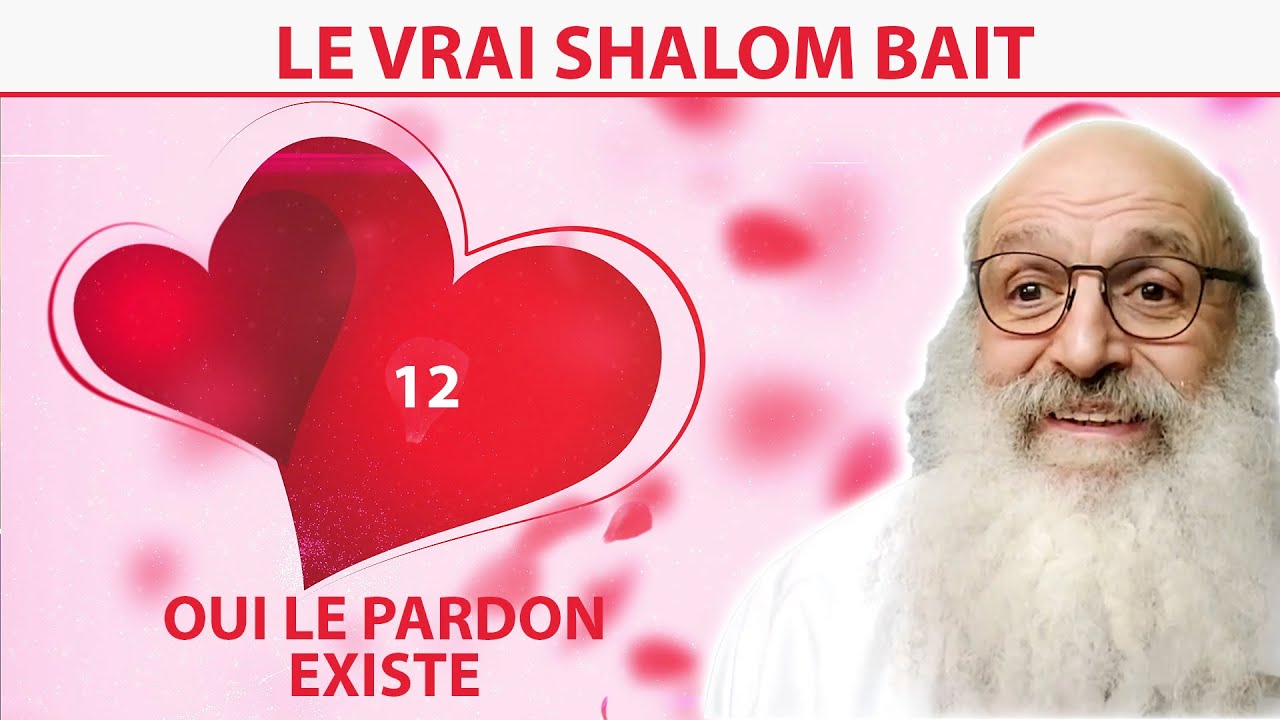 LE VRAI SHALOM BAIT 12 - Oui le pardon existe - Rav Shimon Ariche