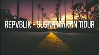 Repvblik - Susah Makan Tidur ( Lirik Lagu )