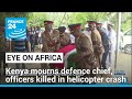 Kenya mourns defence chief and officers killed in helicopter crash • FRANCE 24 English