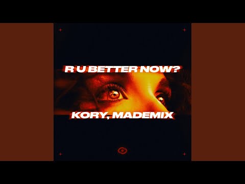 Kory, MadeMix - R U BETTER NOW?