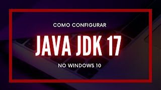 Como instalar/configurar Java Open JDK 17 no Windows 10