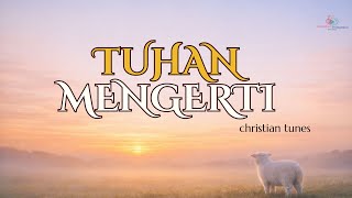 Download Lagu TUHAN MENGERTI BAHASA TETESAN AIR MATA | Calm Christian Worship Music MP3