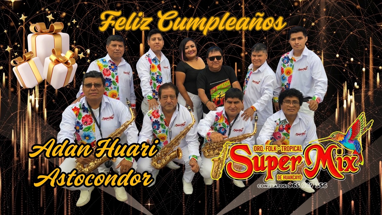 TUNANTADA CON LA ORQUESTA SUPER MIX DE HUANCAYO CELEBRANDO EL CUMPLEAÑOS DE ADAN HUARI ASTOCONDOR