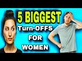 5 Things That Will Turn OFF Women