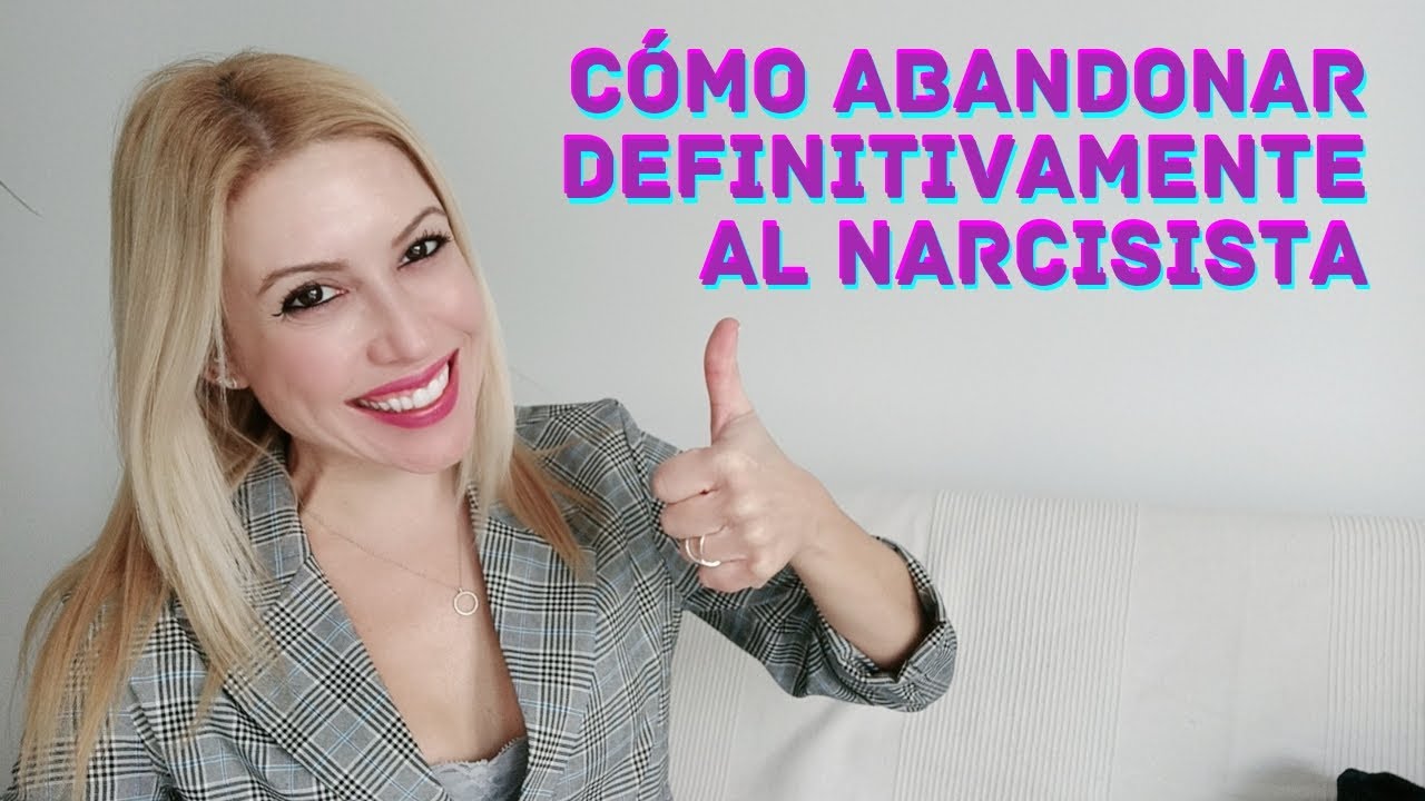 CÓMO ABANDONAR definitivamente al NARCISISTA