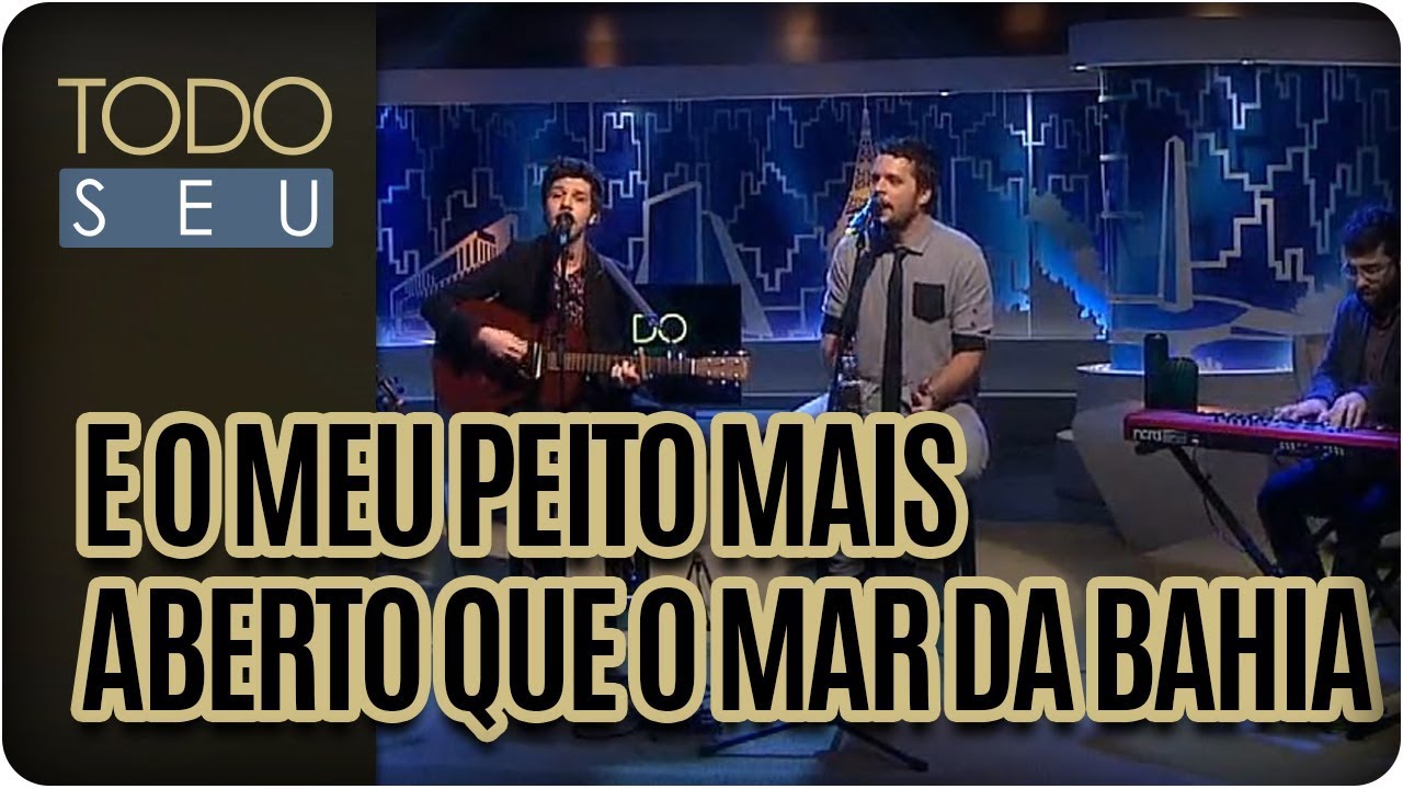 E o meu peito mais aberto que o mar da Bahia | Banda Vanguart - Todo Seu (31/07/17) cultural assimilation