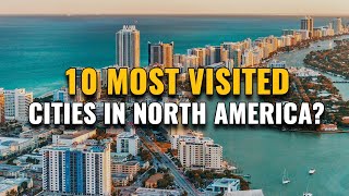 10 Most Visited Cities in North America