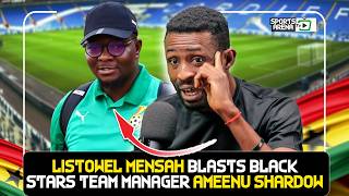 Listowel Mensah Blasts Black stars team Manager Ameenu Shardow over reckless behavior on social medi
