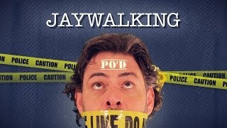 PO'D: Jaywalking