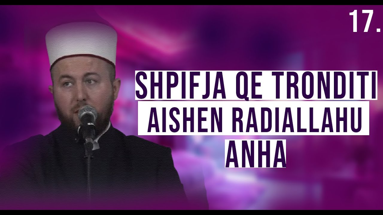 17. Shpifja që tronditi Aishen radiallahu anha - Hoxhë Qëndrim Jashari