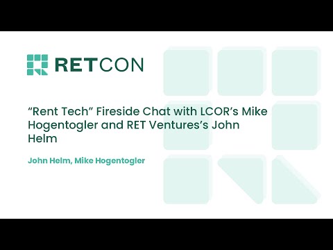 “Rent Tech” Fireside Chat with LCOR’s Mike Hogentogler and RET Ventures’s John Helm