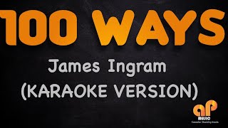 Video thumbnail of "100 WAYS - James Ingram (KARAOKE HQ VERSION)"