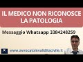 IL MEDICO NON RICONOSCE LA PATOLOGIA