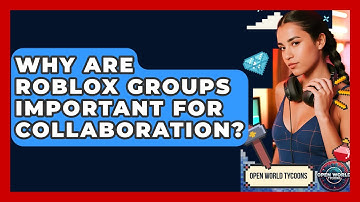 Why Are Roblox Groups Important For Collaboration? - Open World Tycoons