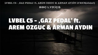 LVBEL C5 - ,GAZ PEDAL' ft. AREM OZGUC & ARMAN AYDİN lYRİCS(sözleri) BBC LYRİCS Resimi