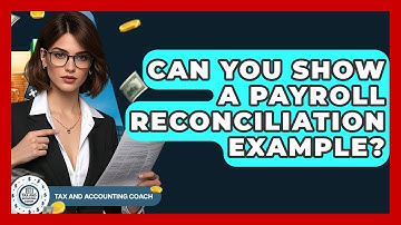 Can You Show A Payroll Reconciliation Example? - Tax and Accounting Coach