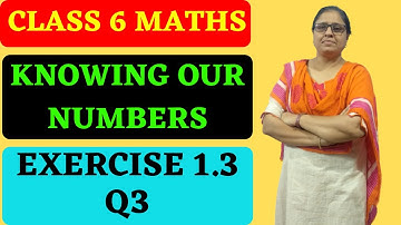 Q3 Ex 1.3 Class 6 Knowing Our Numbers-Chapter 1 Maths NCERT |By Zubeda Madhani
