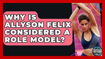 Why Is Allyson Felix Considered A Role Model? - Running Beyond Limits
