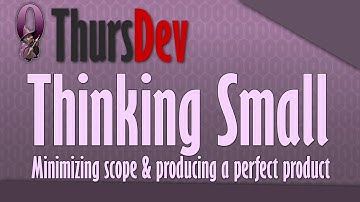 ThursDev: Thinking Small - Minimizing scope & producing a perfect product