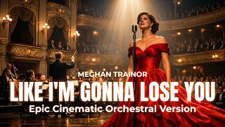 LIKE I'M GONNA LOSE YOU – Meghan Trainor (Epic Cinematic Orchestral Version) | Orchestral Empire