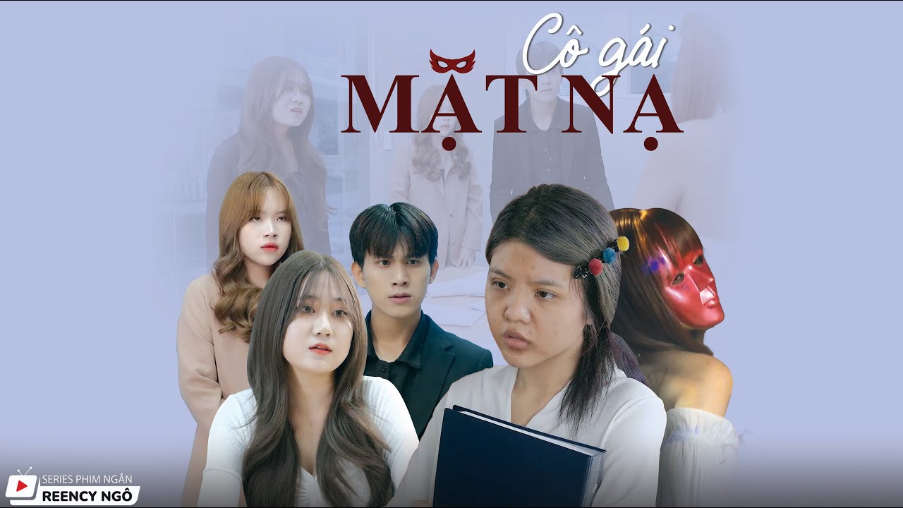 [SERIES PHIM NGẮN] - CÔ GÁI MẶT NẠ | REENCY NGÔ OFFICIAL |