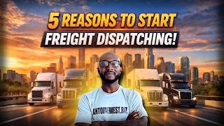 5 Reasons to Start a Freight Dispatch Business TODAY Stop Waiting