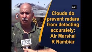 Clouds do prevent radars from detecting accurately: Air Marshal R Nambiar screenshot 3