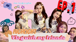 Highlight Vlog with my friends - Aom Benjamaphon