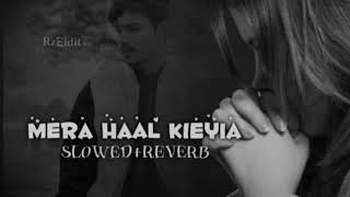 Mera Haal kieyia |slowed Reverb |RZeidit Resimi