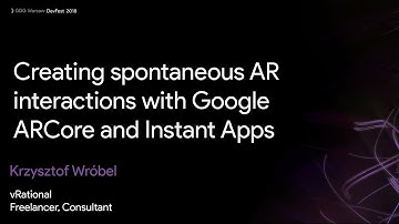 Creating spontaneous AR interactions with Google ARCore and Instant Apps - Krzysztof Wróbel