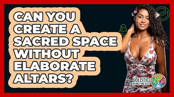 Can You Create A Sacred Space Without Elaborate Altars? - Holistic Balance And Bliss