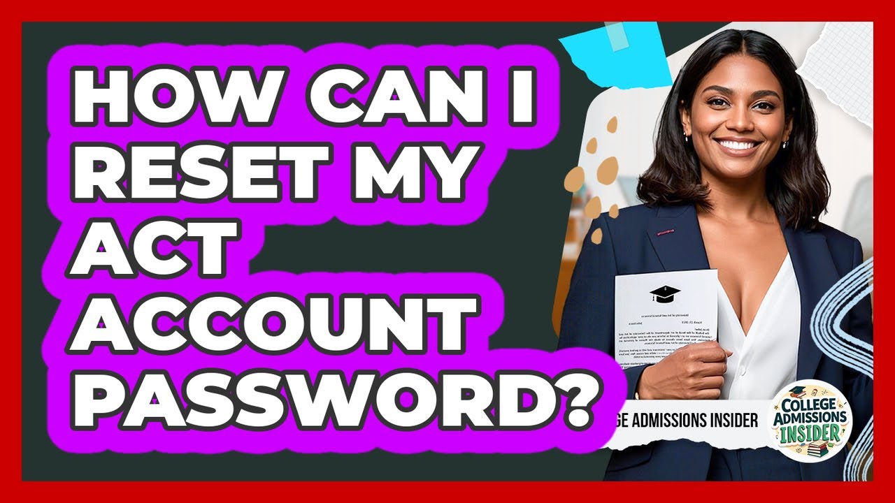 How Can I Reset My ACT Account Password? - College Admissions Insider ...