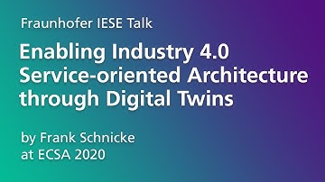 Fraunhofer IESE Talk: "Enabling Industry 4.0 Service-oriented Architecture through Digital Twins"