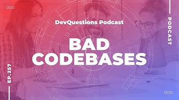 257. Why Do Old Codebases Look So Bad?