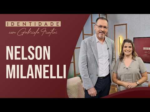 Identidade: Pastor Nelson Milanelli conta sua história e esperiências vividas com Deus