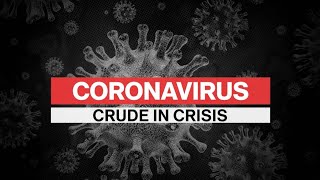 Coronavirus Special Report: Crude In Crisis