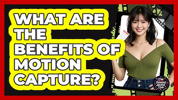 What Are The Benefits Of Motion Capture?