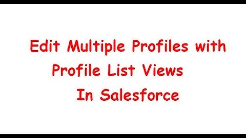 Edit Multiple Profiles with Profile List Views in Salesforce  | Mass Profile permission Update